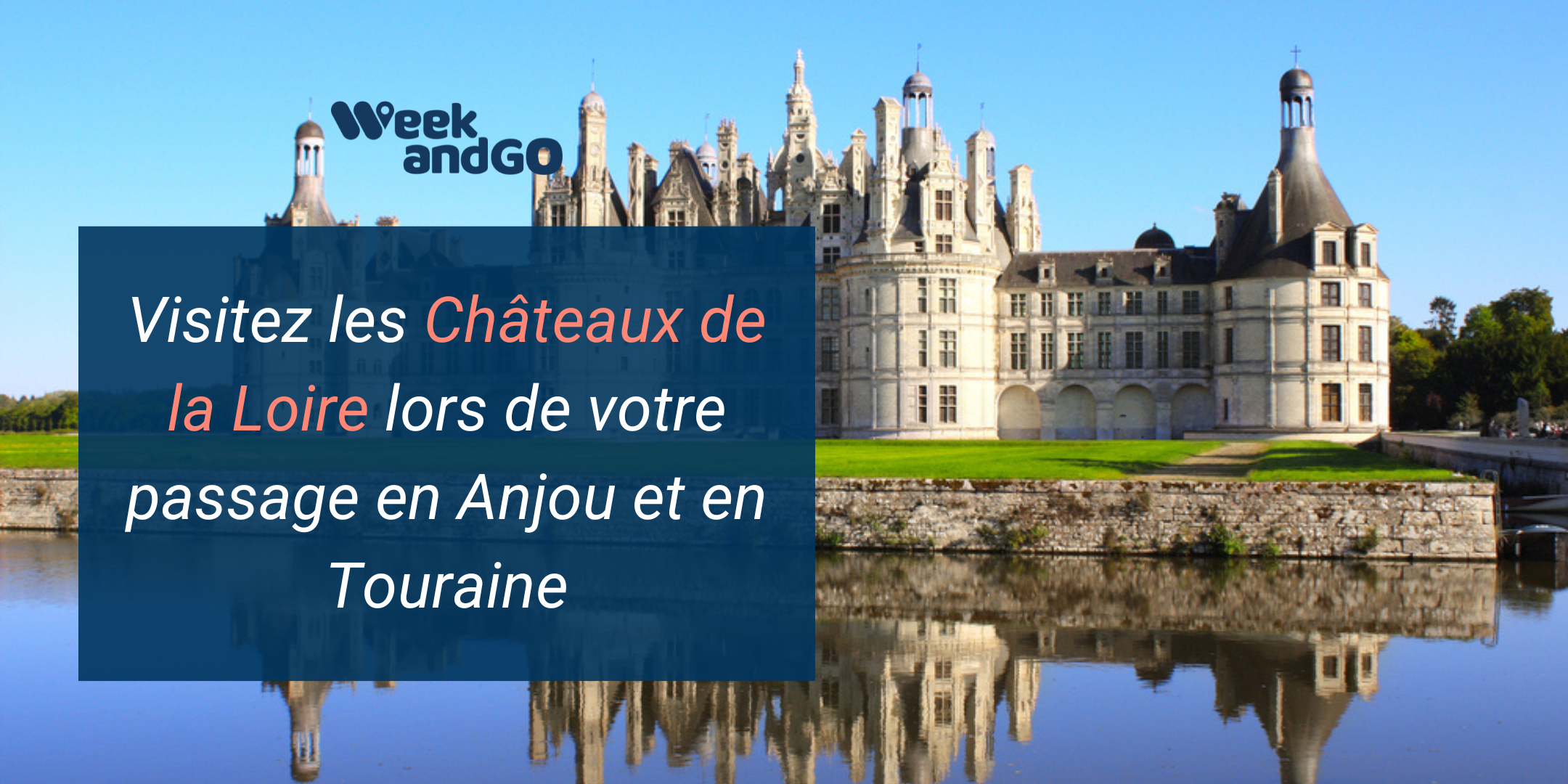 Visitez les Châteaux de la Loire lors de votre passage en Anjou et en Touraine